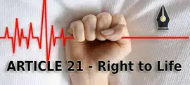 Article 21 of the Indian Constitution - Right to life